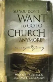 So You Don't Want to Go to Church Anymore : An Unexpected Journey by Dave...