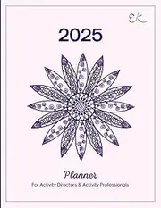 EstherK Creative 2025 Planner for Activity Directors and Activity Professionals (PINK): For Skilled Nursing Care, Assisted Living, Memory Care, Life Enrichment, Senior Day Care, and Hospitals