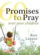 60 Promises to Pray over Your Children