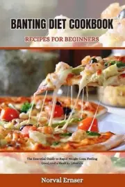 Banting Diet Cookbook Recipes for Beginners: The Essential Guide to Rapid Weight