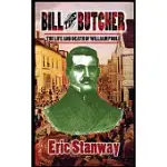 BILL THE BUTCHER: THE LIFE AND DEATH OF WILLIAM POOLE