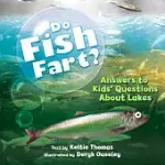 DO FISH FART?: ANSWERS TO KIDS’ QUESTIONS ABOUT LAKES