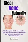 Clear Acne Naturally: The Complete Guide to Acne-Free Skin with Proven Holistic