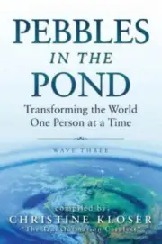 PEBBLES IN THE POND : TRANSFORMING THE WORLD One Person At a Time