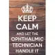 Keep Calm and Let The Ophthalmic Technician Handle It: Lined Notebook/Journal