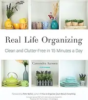 Real Life Organizing: Clean and Clutter-Free in 15 Minutes a Day