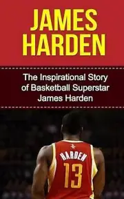 James Harden: The Inspirational Story of Basketball Superstar James Harden by Bi