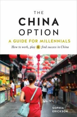 China Option : A Guide for Millennials; How to Work, Play, & Find Success in ...
