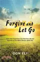 Forgive and Let Go ― Learn How Forgiveness Can Heal Your Life and Free You to Live a More Vibrant, Joyful Life!