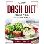 14-DAY DASH DIET BEGIN LIVING AND EATING HEALTHFULLY RIGHT AWAY