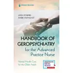 HANDBOOK OF GEROPSYCHIATRY FOR THE ADVANCED PRACTICE NURSE: MENTAL HEALTH CARE FOR THE OLDER ADULT