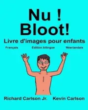 Nu ! Bloot!: Livre d'images pour enfants Fran?ais-N?erlandais (?dition bilingue)