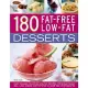 180 Fat-free Low-fat Desserts: Easy to Make, Delicious Healthy Recipes the Whole Family Will Love, Shown Step by Step in over 80