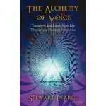 THE ALCHEMY OF VOICE: TRANSFORM AND ENRICH YOUR LIFE THROUGH THE POWER OF YOUR VOICE