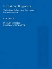 Creative Regions: Technology, Culture and Knowledge Entrepreneurship by Philip C
