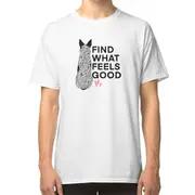 Find What Feels Good T-shirt