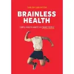 BRAINLESS HEALTH: SIMPLE HEALTH HABITS FOR SMART PEOPLE