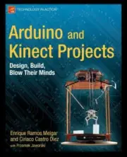 Arduino and Kinect Projects: Design, Build, Blow Their Minds (Paperback or Softb
