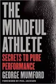 The Mindful Athlete: Secrets to Peak Performance by George Mumford (English) Pap