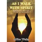 AS I WALK WITH SPIRIT: HYPNOTHERAPY, PAST LIVES, HEALING AND SPIRITUALITY