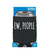 Ew People - Funny Novelty Stubby Holder With Base