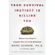 Your Survival Instinct Is Killing You: Retrain Your Brain to Conquer Fear and Build Resilience