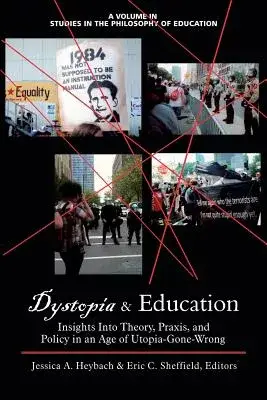 Dystopia & Education: Insights into Theory, Praxis, and Policy in an Age of Utopia-Gone-Wrong