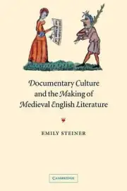 Documentary Culture and the Making of Medieval English Literature by Emily Stein