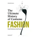 FASHION: THE ULTIMATE HISTORY OF COSTUME: FROM PREHISTORY TO THE PRESENT DAY