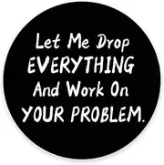 Amcove Funny Saying Round Mouse Pad, Let Me Drop Everything and Work On Your Problem Gaming Mouse Pad Mat Mousepad with Non-Slip Rubber Backed