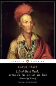 Life of Black Hawk, or Ma-ka-tai-me-she-kia-kiak: Dictated by Himself by Black H