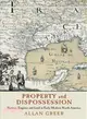 Property and Dispossession ─ Natives, Empires and Land in Early Modern North America