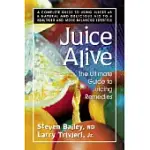 JUICE ALIVE: THE ULTIMATE GUIDE TO JUICING REMEDIES