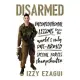 Disarmed: Unconventional Lessons from the World’s Only One-armed Special Forces Sharpshooter