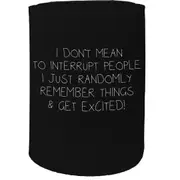 Alcohol Stubby Holder - I Dont Mean Interrupt - Funny Novelty Birthday Gift Joke Beer Can Bottle
