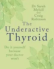 The Underactive Thyroid: Do it yourself because your doctor won't