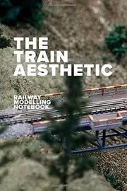 The Train Aesthetic - Railway Modelling Notebook: Blank College Ruled Gift Notebook For Model Railroading