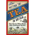 PUTTING THE TEA IN BRITAIN: THE SCOTS WHO MADE OUR NATIONAL DRINK
