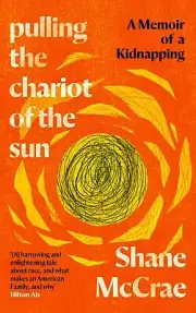 NEW BOOK Pulling the Chariot of the Sun - A Memoir of a Kidnapping by McCrae, Sh
