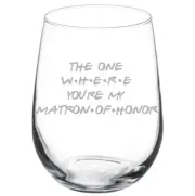 The One Where You're My Matron Of Honor Proposal Will You Be My Wine Glass