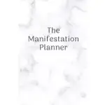 THE MANIFESTATION PLANNER: AN UNDATED 90-DAY PLANNER FOR CREATING AN UNSTOPPABLE LIFE