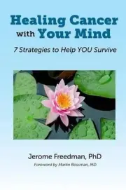Healing Cancer with Your Mind: 7 Strategies to Help YOU Survive by Jerome Freedm