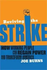 Reviving the Strike: How Working People Can Regain Power and Transform America (