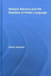Wallace Stevens and the Realities of Poetic Language, Hardcover by Holander, ...