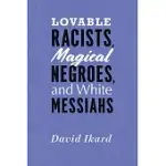 LOVABLE RACISTS, MAGICAL NEGROES, AND WHITE MESSIAHS