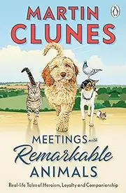 Meetings With Remarkable Animals: From the familiar and much-loved face on our television screens since the 1990s