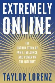 Extremely Online By Taylor Lorenz