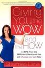 Giving You the WOW and the HOW: 44 Tips From the Millionaire Manicurist that-,