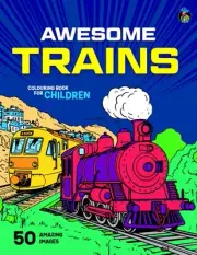 Awesome Trains Colouring Book for Kids: 50 Big, Fun Colouring Pages of Famous Tr