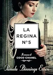 La regina N°5. Il romanzo di Coco Chanel
